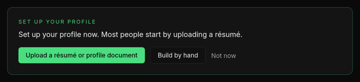 The Profile Setup panel on the dashboard, headed "Set up your profile", with the line "Set up your profile now. Most people start by uploading a résumé." and the buttons "Upload a résumé or profile document", "Build by hand" and "Not now".